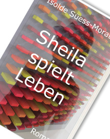 Sheila spielt Leben - Isolde Süess-Morat